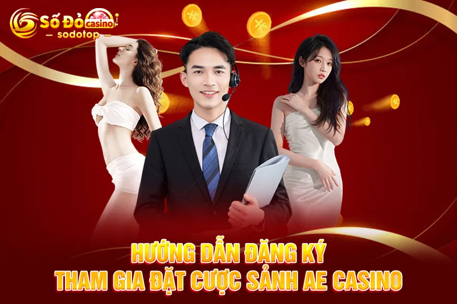 hướng-dẫn-đăng-ký-tham-gia-đặt-cược-sảnh ae casino