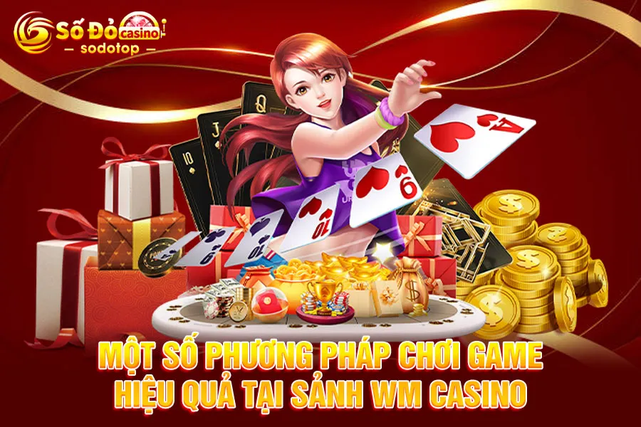một-số-phương-pháp-chơi-game-hiệu-quả-tại-sảnh wm casino