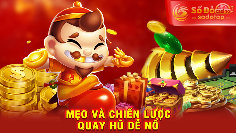 mẹo và chiến lược quay hũ dễ nổ